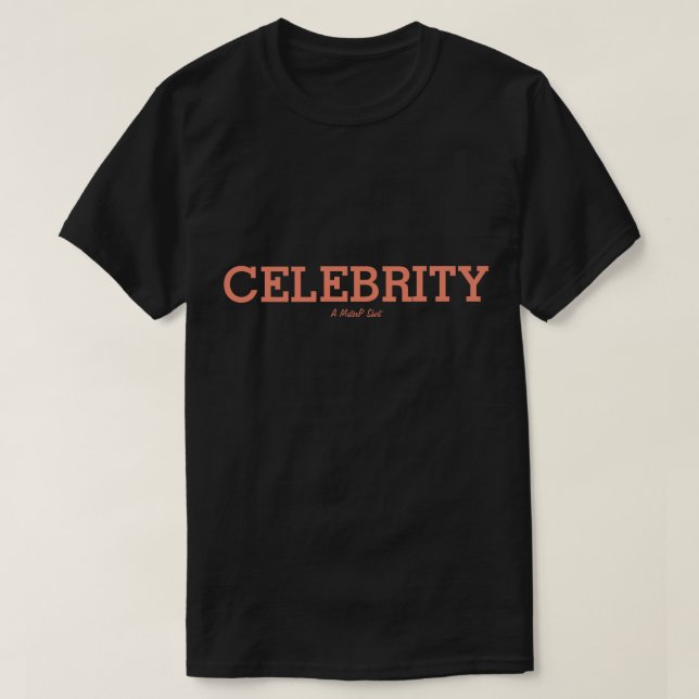 Celebrity - A MisterP Shirt (Design Front)