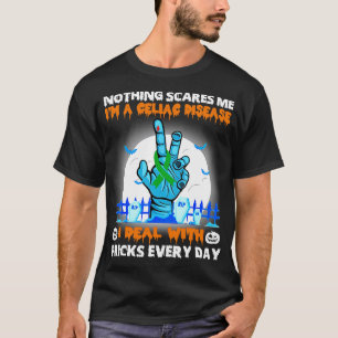 Celiac Disease Awareness Nothing Scares Me Happy H T-Shirt