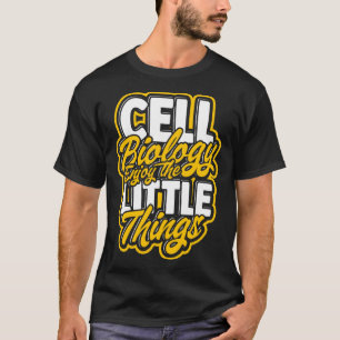 Cell Biology Enjoy the little things  Molecular sc T-Shirt