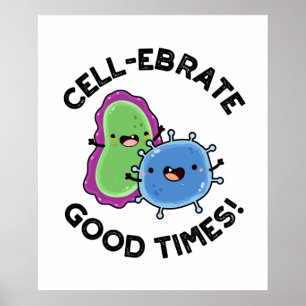 Cell-ebrate Good Times Cute Bacteria Pun Poster