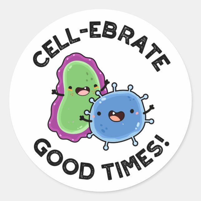 Cell-ebrate Good Times Funny Bacteria Pun  Classic Round Sticker (Front)