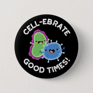 Cell-ebrate Good Times Funny Bacteria Pun Dark BG 2 Inch Round Button
