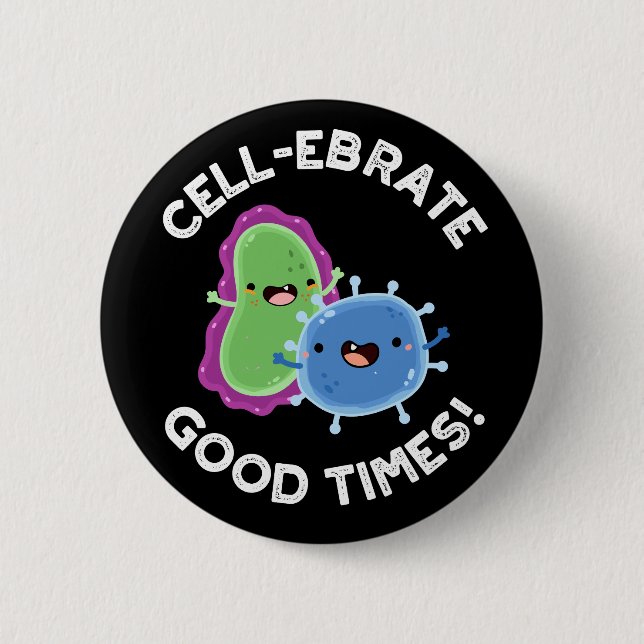 Cell-ebrate Good Times Funny Bacteria Pun Dark BG 2 Inch Round Button (Front)