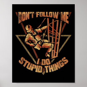 Cell Tower Climber Don't Follow Me I Do Stud Thing Poster