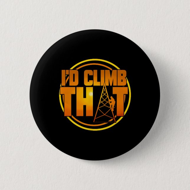 Cell Tower Climber I'd Climb That Climbing Gift  2 Inch Round Button (Front)
