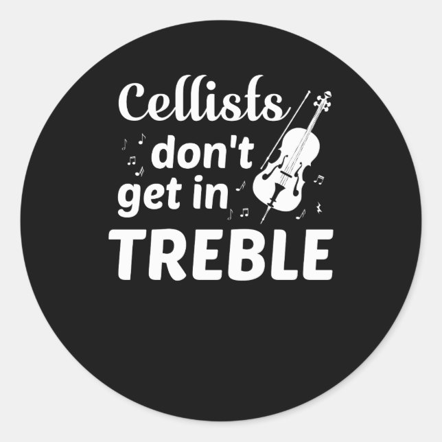 Cellists Dont Get In Treble Cello Player Classic Round Sticker (Front)