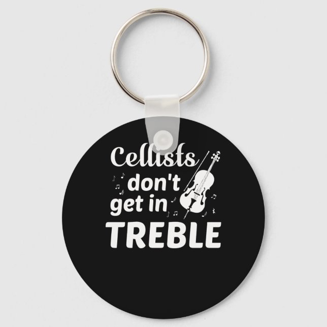 Cellists Dont Get In Treble Cello Player Keychain (Front)