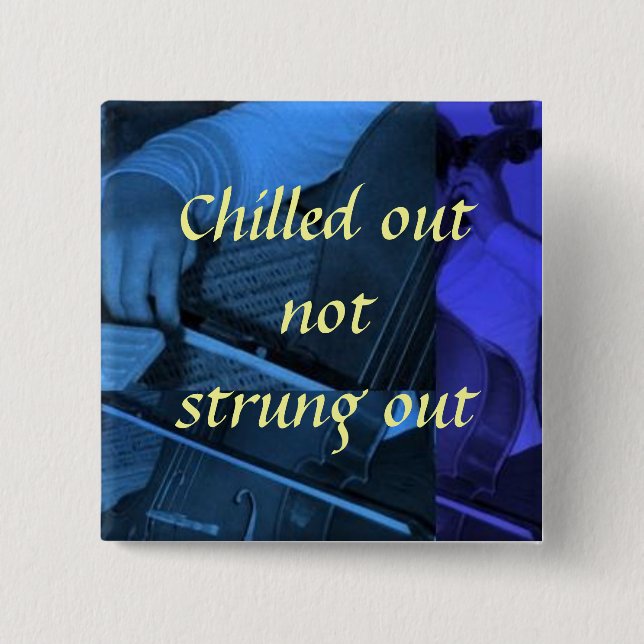 cello1 blue, Chilled out not str... - Customized 2 Inch Square Button (Front)