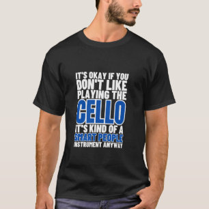 Cello Is For Smart People Funny Cellist T-Shirt