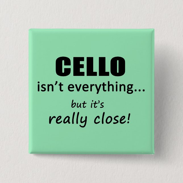 Cello Isn't Everything 2 Inch Square Button (Front)