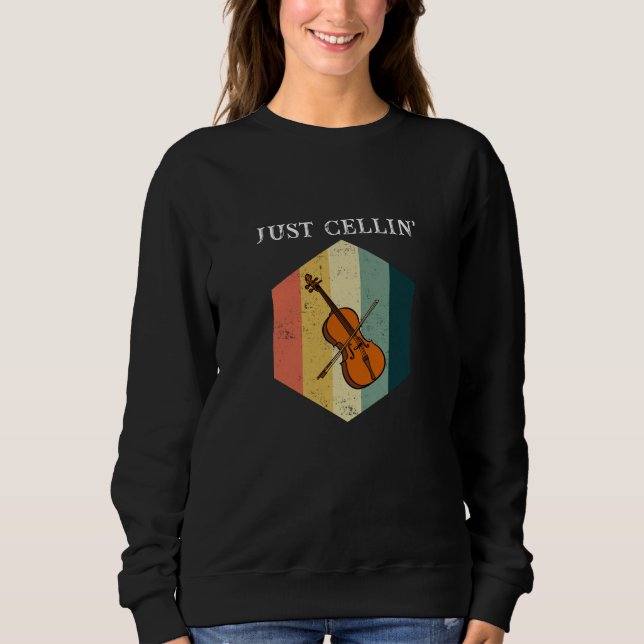 Cello Just Cellin Design for Cellists Sweatshirt (Front)