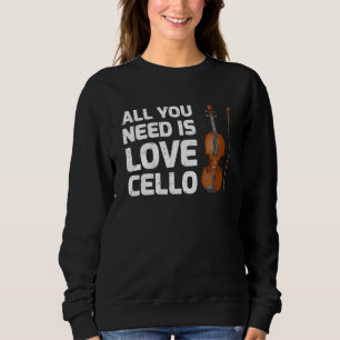Cello Music All You Need Is Love Cello Sweatshirt