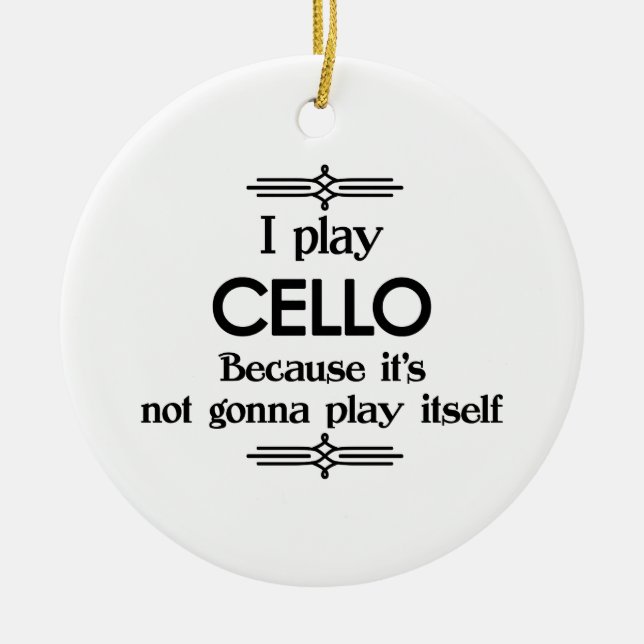 Cello - Play Itself Funny Deco Music Ceramic Ornament (Front)