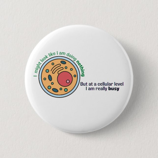 Cellularly busy funny biology quote 2 inch round button (Front)