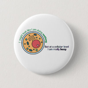 Cellularly busy funny biology quote 2 inch round button