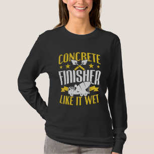Cement Worker Like It Wet Concrete Finisher T-Shirt