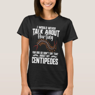 Centipede Owner Arthropod Acessories Insect Giant T-Shirt