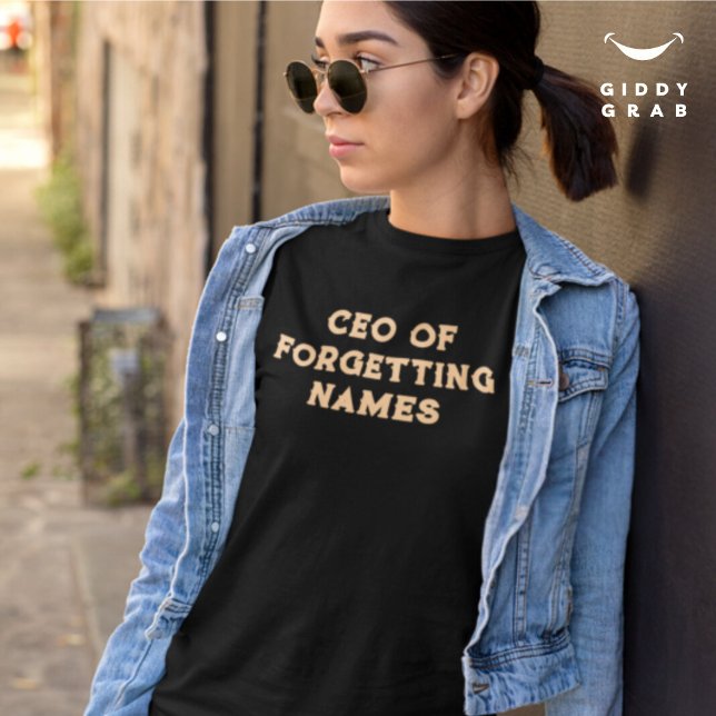 CEO of Forgetting Names Funny Character Quote T-Shirt (Creator Uploaded)