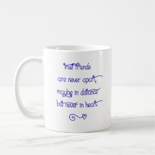 Ceramic Mug - True Friends Are Never Apart...