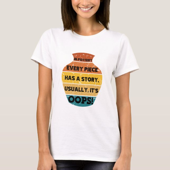 Ceramics or pottery lover with funny quotes T-Shirt (Front)