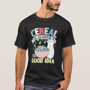 Cereal Is Always A Good Idea Breakfast T-Shirt