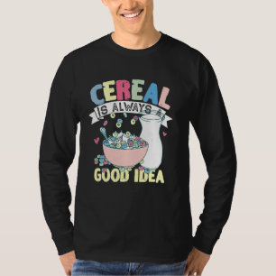 Cereal Is Always A Good Idea Breakfast T-Shirt