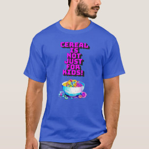 Cereal is Not Just For Kids T-Shirt