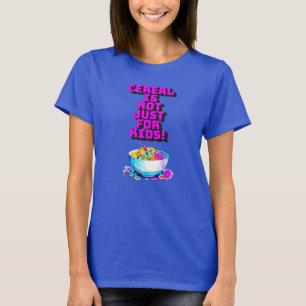 Cereal is Not Just For Kids T-Shirt