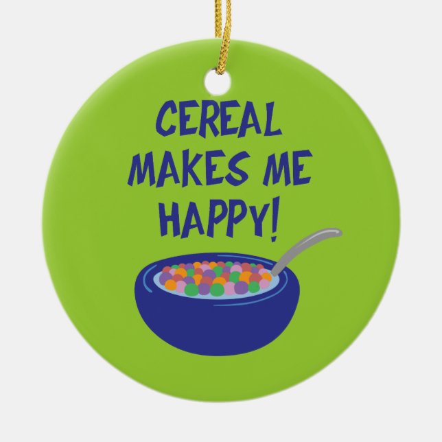 Cereal Makes Me Happy Ceramic Ornament (Front)
