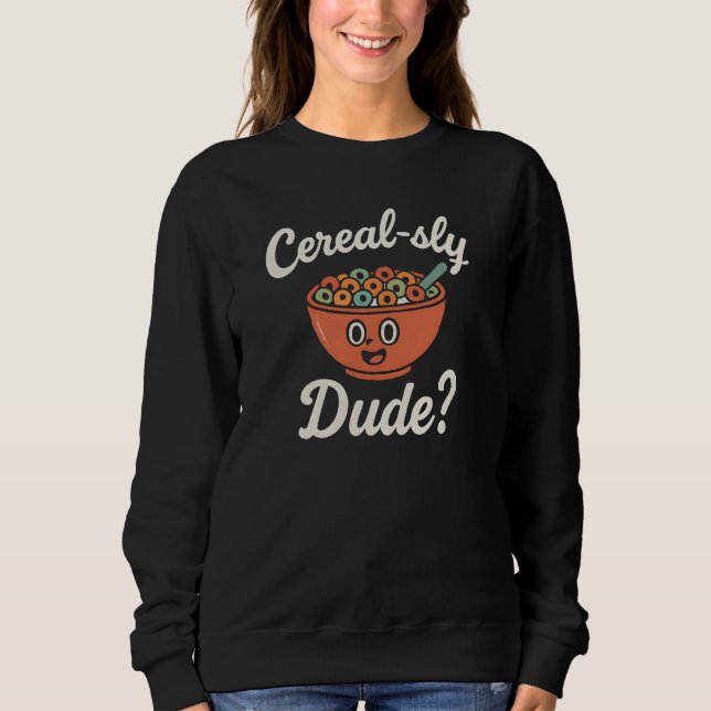 Cereal-sly dude  sweatshirt (Front)