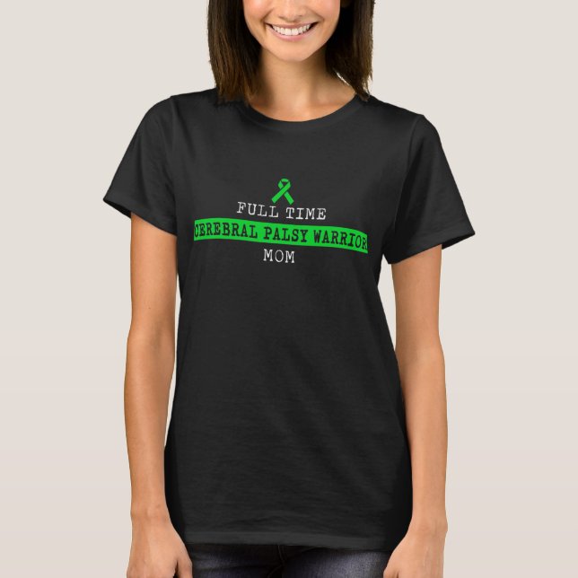 Cerebral Palsy CP Awareness Full Time Mom Warrior T-Shirt (Front)