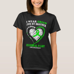 Cerebral Palsy  For Dad Mom I Wear Green For My Br T-Shirt