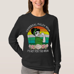Cerebral Palsy Mom Its Not For The Weak T-Shirt