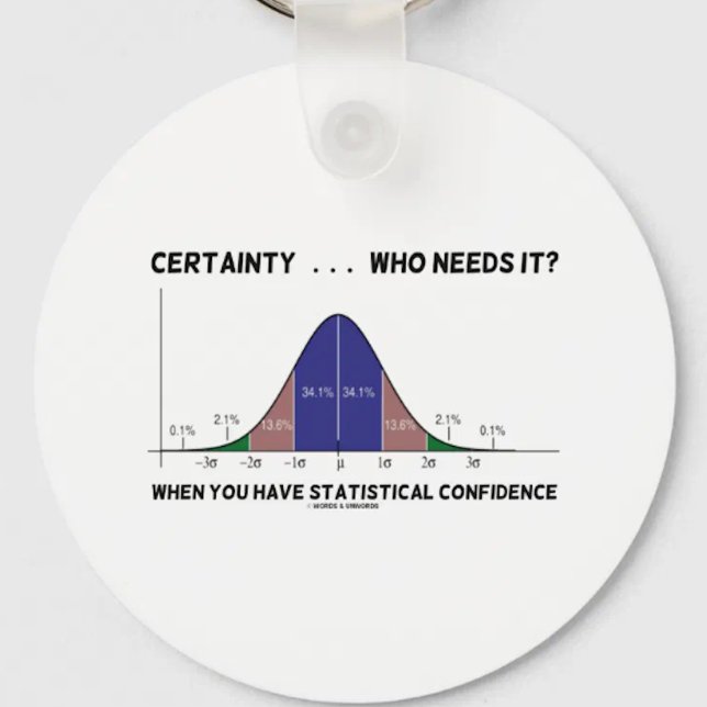 Certainty ... Who Needs It? When You Have Stats Keychain (Bell curve humor keychain for anyone with statistical confidence!)