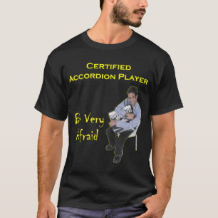 Certified Accordion Player: Be Very Afraid T-Shirt