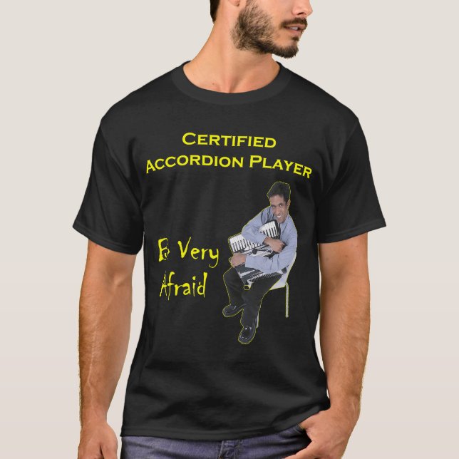 Certified Accordion Player: Be Very Afraid T-Shirt (Front)