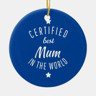 Certified Best Mum in the World Mom Mum and Ceramic Ornament