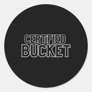 Certified Bucket  Classic Round Sticker