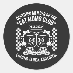 Certified Cat Moms Club Chaotic Clingy Loved Retro Classic Round Sticker