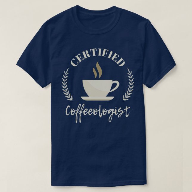 Certified Coffeeologist Coffee Lover Gift T-Shirt (Design Front)