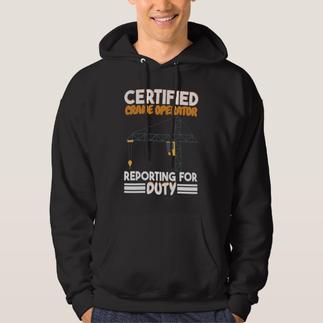 Certified Crane Operator reporting for duty Constr Hoodie (Front)