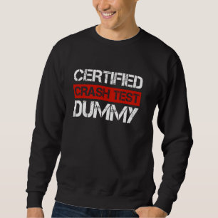 Certified Crash Test Dummy Funny Car Crash Quote 1 Sweatshirt