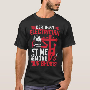 Certified Electrician Let Me Remove Your Shorts El T-Shirt