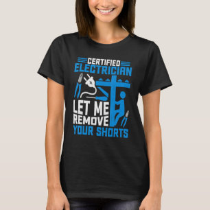 Certified Electrician Let Me Remove Your Shorts  L T-Shirt