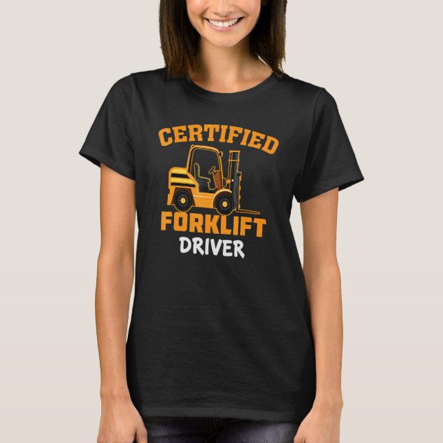 Certified Forklift Driver   Forklift Operator Fork T-Shirt (Front)