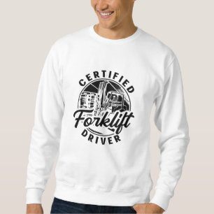 Certified Forklift Driver Truck Forklift Operator Sweatshirt