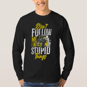 Certified Forklift Truck Operator Don't Follow Me T-Shirt