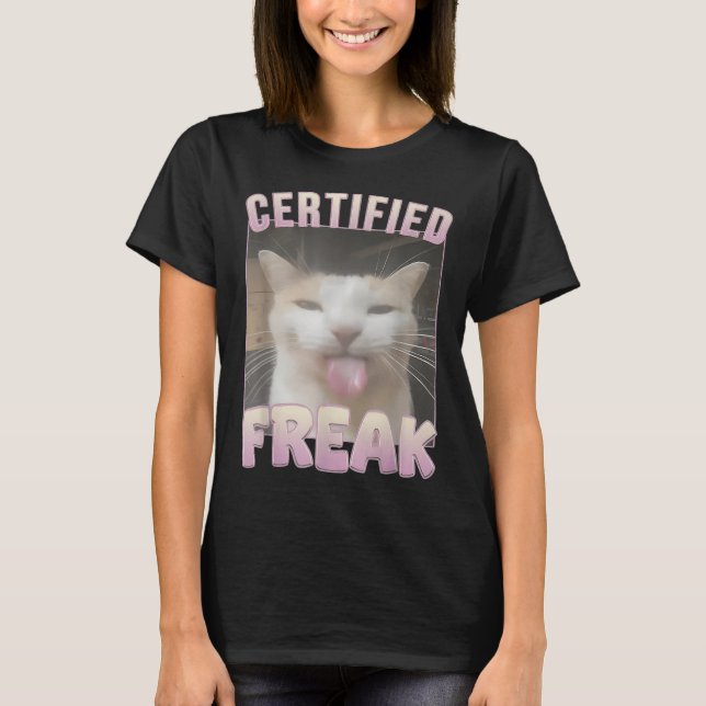 Certified Freak Cat Meme Offensive Memes Funny Cat T-Shirt (Front)
