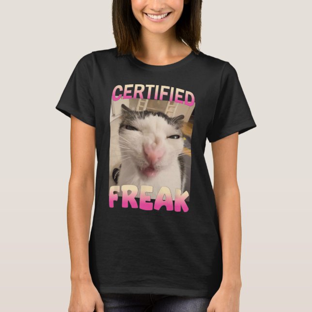 Certified Freak Cat Meme Offensive Memes Funny Cat T-Shirt (Front)