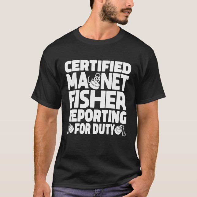 Certified Magnet Fisher Reporting For Duty Magneti T-Shirt (Front)